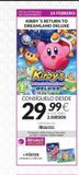 Oferta de FECHA ESTIMADA DE LANZAMIENTO  KIRBY'S RETURN TO DREAMLAND DELUXE  Kirby's  Return to Dream Land DELUXE  24 FEBRERO  CONSIGUELO DESDE  99€  29  SINOS TRAES  2 JUEGOS  DISPONIBLE EN SWITCH  Promoción v por 99€ en Game