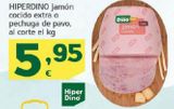 Oferta de Jamon cocido extra o pechuga de pavo, al corte el kg HIPERDINO por 5,95€ en HiperDino
