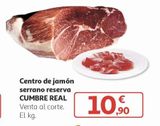 Oferta de Centro de jamón serrano reserva cumbre real por 10,9€ en Alcampo