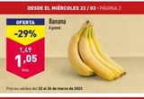 Oferta de DESDE EL MIÉRCOLES 22/03 - PÁGINA 2  OFERTA Banana A granel  -29%  1,49  1,05  Kilo  Precios válidos del 22 al 24 de marzo de 2023  en ALDI