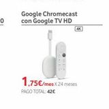 Oferta de Google Chromecast con Google TV HD  ac  4K  1,75€/mes x 24 meses  PAGO TOTAL: 42€  por 1,75€ en Vodafone