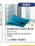 Oferta de BAÑOS  6  SCRATCHY CLOTH BLUE  32 x 31 cm  Bayeta microfibra para superficies lavables  Cód. 1014/14,00 €  en Stanhome