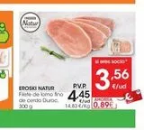 Oferta de INGRED  Natur)  P.V.P.  EROSKI NATUR  Filete de lomo fino 4,45  de cerdo Duroc, 300 g  si eres socio  e/ud AHORRA 14,83 €/kg 0,89€  ,56  €/ud  en Eroski