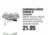 Oferta de CAMPINGAZ SUPER CARENA R 916890099  3000 W. Consumo 140 gr. Autonomia 12 horas con (botella 907) Paravientos carenados incluidos.  21.95  en Coinfer