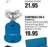 Oferta de CAMPINGAZ 206 S  916894470  Potencia 1250 W. Peso 280g. Consumo de gas 90 g/h. Autonomia > 2h. Tiempo de ebullición 5 min 30 s.  19.95  en Coinfer
