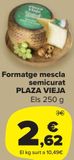 Oferta de Queso mezcla semicurado PLAZA VIEJA por 2,62€ en Carrefour Market