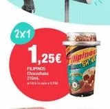 Oferta de 2x1  1,25€  ,25€ Filipinos  ChocoSH Ke  FILIPINOS Chocoshake 210ml.  el litro le sale a 5,95€  TOPPING   en PrimaPrix