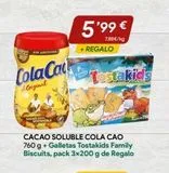 Oferta de ADITIVOS  Cola Ca  Original  CACAO  SOSTENIBLE  CACAO SOLUBLE COLA CAO 760 g + Galletas Tostakids Family Biscuits, pack 3x200 g de Regalo  5'99 €  7,88€/kg  +REGALO  Family  Testakids  en minymas