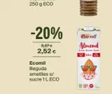 Oferta de -20%  3,27 €  2,52 €  Ecomil  Beguda  ametlles s/  sucre 1 L ECO  eco mil  Almond  Nalore  Ik Bonded  RE  en Veritas