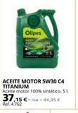 Oferta de ACEITE MOTOR 5W30 C4 TITANIUM Aceite motor 100% sintético. 5 L  37.15€+iva 44,95 €  Ref. 4.762  Olipes  por 3715€ en Coferdroza