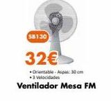 Oferta de SB130  32€  Orientable-Aspas: 30 cm *3 Velocidades  Ventilador Mesa FM  por 32€ en Expert