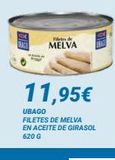 Oferta de Filetes de  MELVA  TIE  11,95€  UBAGO FILETES DE MELVA EN ACEITE DE GIRASOL 620 G  en Dialsur Cash & Carry