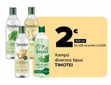 Oferta de Champú varios tipos TIMOTEI, 400ml por 2€ en Supeco
