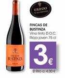 Oferta de Vino tinto D.O.C. Rioja joven *FINCAS DE BUSTINZA* 75 cl por 3€ en Eroski