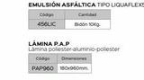 Oferta de EMULSIÓN ASFÁLTICA TIPO LIQUAFLEX5  Código  456LIC  Cantidad  Bidón 10kg.  LÁMINA P.A.P  Lámina poliester-aluminio-poliester  Dimensiones  Código PAP960 180x960mm.  en Isolana