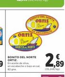 Oferta de BONITO DEL NORTE  ORTIZ  16 Vider  BEGARSCHE  EN  ORTIZ  20. Vitere  BONITO EL NORTE  BONITO DEL NORTE ORTIZ.  En aceite de oliva,  en escabeche o bajo en sal, 82 gne.  €  1,89  (35,24 €/kg)  en Supercor