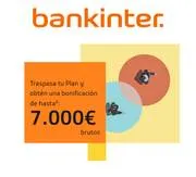 Oferta de Bankinter | Traspasa tu Plan y obtén una bonificación de hasta 7.000€ | 31/3/2023 - 13/4/2023